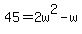 45+=+2w%5E2+-w