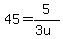 45+=+5%2F%283u%29