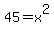 45+=+x%5E2