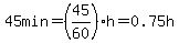 45+min=%2845%2F60%29h=0.75h