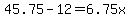45.75-12=6.75x