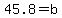 45.8+=+b
