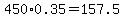 450%2A0.35+=+157.5
