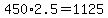 450%2A2.5=1125