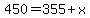 450=355%2Bx