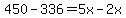 450-336=5x-2x