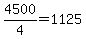 4500%2F4=1125