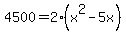4500+=+2%28x%5E2-5x%29