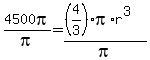 4500pi%2Fpi+=+%28%284%2F3%29%2Api%2Ar%5E3%29%2Fpi