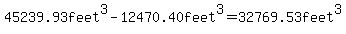 45239.93feet%5E3-12470.40feet%5E3=32769.53feet%5E3