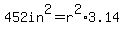 452in%5E2=r%5E2%2A3.14