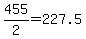 455%2F2=227.5