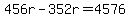 456r-352r=4576