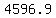 4596.9