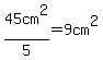 45cm%5E2%2F5=9cm%5E2