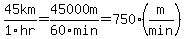 45km%2F1hr+=+45000m%2F60min+=+750%28m%2Fmin%29