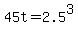 45t=2.5%5E3