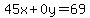45x%2B0y=69