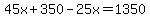 45x%2B350-25x=1350