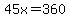 45x=360