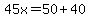 45x=50%2B40