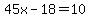 45x-18=10