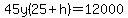 45y%2825%2Bh%29=12000
