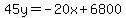 45y+=+-20x+%2B+6800