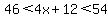 46%3C4x+%2B+12%3C54