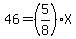 46=%285%2F8%29X