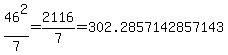 46%5E2%2F7+=+2116%2F7=+302.2857142857143