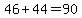 46+%2B+44+=+90