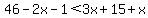 46-2x-1%3C3x%2B15%2Bx