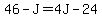 46-J=4J-24