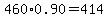 460%2A0.90=414