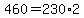 460=230%2A2