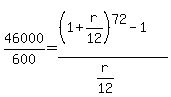 46000%2F600+=+%28%281%2Br%2F12%29%5E72-1%29%2F%28r%2F12%29
