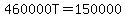 \"460000T=150000\"