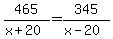 465%2F%28x%2B20%29=345%2F%28x-20%29