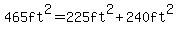465ft%5E2=225ft%5E2%2B240ft%5E2