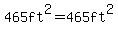 465ft%5E2=465ft%5E2