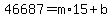 46687=m%2A15%2Bb