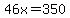 46x=350