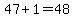 47%2B1=48