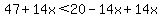 47%2B14x%3C20-14x%2B14x