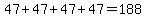 47%2B47%2B47%2B47=188