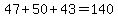 47%2B50%2B43=140