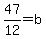 47%2F12=b