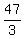 47%2F3