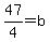 47%2F4+=+b